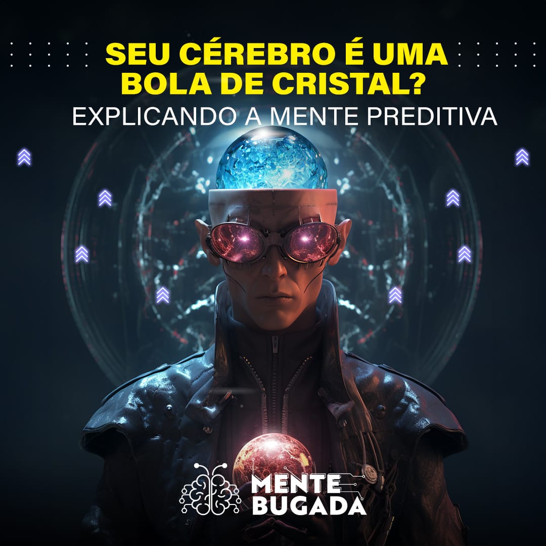 Seu Cérebro é uma Bola de Cristal? A Mente Preditiva